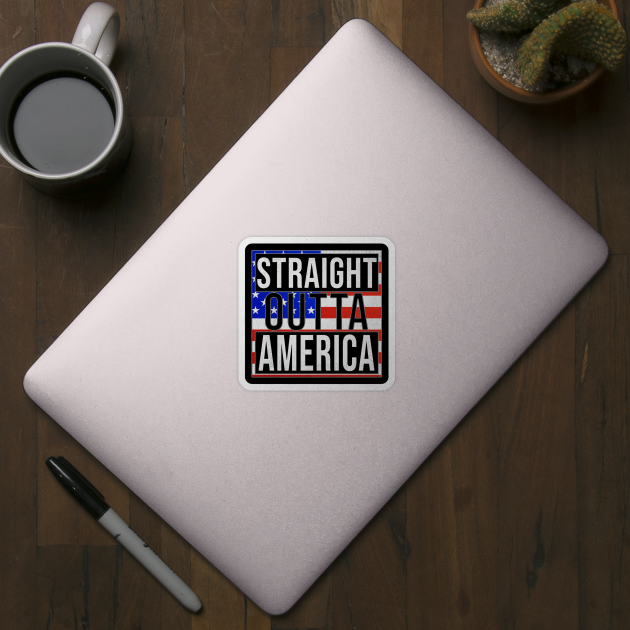 Straight Outta America - Gift for  From America in American USA,United States,merica,uncle sam,4th of july,independence day,president,donald trump,george bush,barack obama, by Country Flags